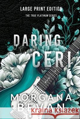 Daring Ceri: A Second Chance Rock Star Romance (Large Print) Morgana Bevan 9781916719316 C Bevan Publishing