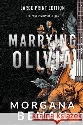 Marrying Olivia: A Rock Star Romance (Large Print) Morgana Bevan 9781916719323 C Bevan Publishing