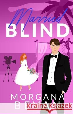 Married Blind: A Marriage of Convenience Hollywood Romance (Illustrated Edition) Morgana Bevan 9781916719453 C Bevan Publishing