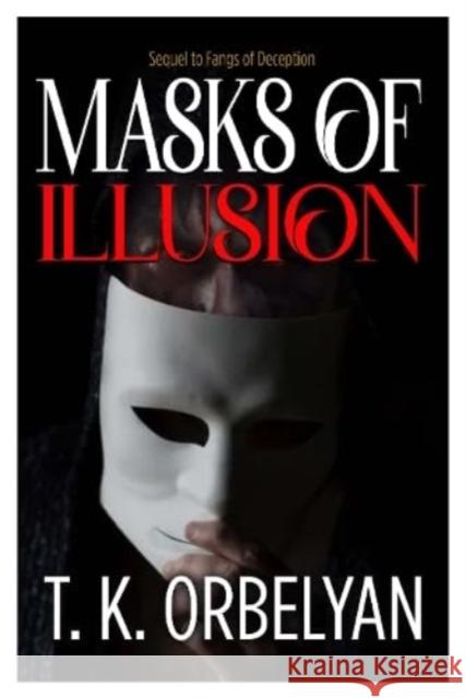 Masks of Illusion T K Orbelyan 9781916732179 i2i Publishing