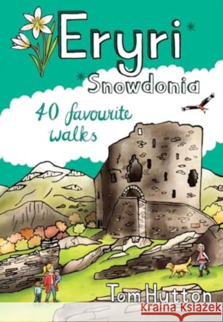 Eryri/Snowdonia: 40 Favourite Walks Tom Hutton 9781916739031