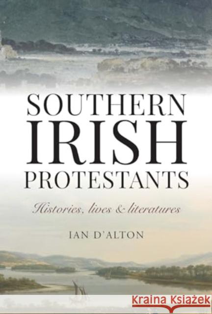 Southern Irish Protestants: Histories, Lives and Literatures Ian D'Alton 9781916742505