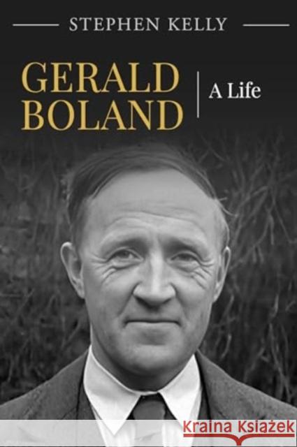 Gerald Boland: A Life Stephen Kelly 9781916742512 Wordwell