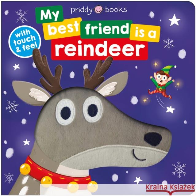 My Best Friend is a Reindeer: Touch and feel Roger Priddy 9781916745247 Priddy Books