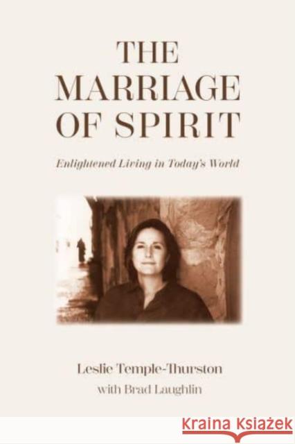The Marriage of Spirit: Enlightened Living in Today’s World Brad Laughlin 9781916746008