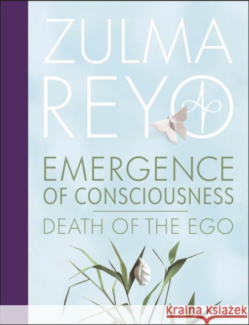 Emergence Of Consciousness: Death of the Ego Zulma Reyo 9781916746107 Watkins Media