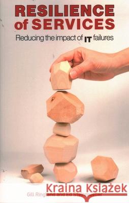 Resilience of Services: Reducing the Impact of It Failures Gill Ringland Ed Steinmueller 9781916749306 London School of Economics and Political Scie