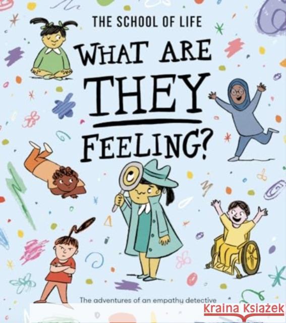 What Are They Feeling?: The adventures of an empathy detective The School of Life 9781916753167 The School of Life Press