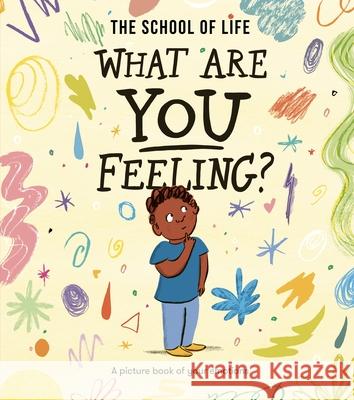 What Are You Feeling?: A picture book of your emotions The School of Life 9781916753181 The School of Life Press