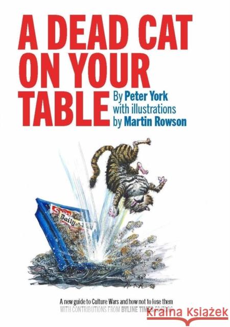A Dead Cat On Your Table: with Illustrations by Martin Rowson Peter York 9781916754126 Byline Books