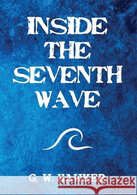 Inside the Seventh Wave G. W. Hawker 9781916756380
