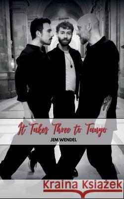 It Takes Three To Tango Jem Wendel 9781916758322 Larking about Press