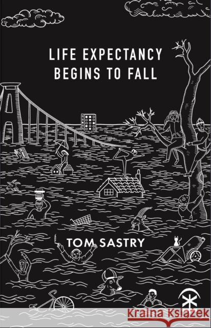 Life expectancy begins to fall Tom Sastry 9781916760127