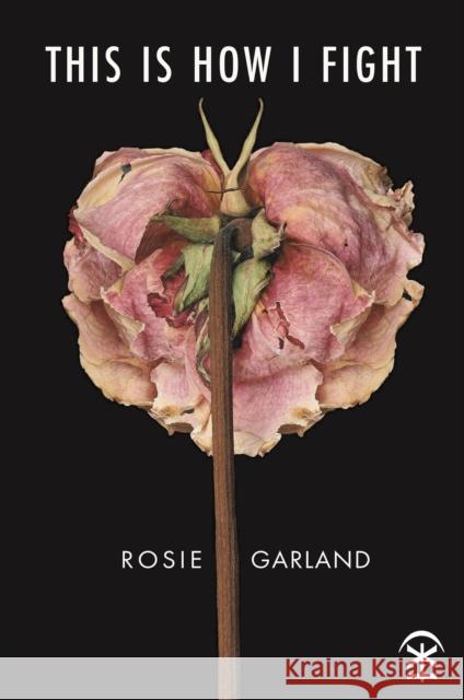 This Is How I Fight Rosie Garland 9781916760189