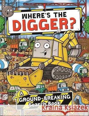 Where’s the Digger?: A Ground-breaking Search and Find Book James Cottell 9781916763197 Michael O'Mara Books Ltd