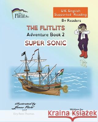 THE FLITLITS, Adventure Book 2, SUPER SONIC, 8+Readers, U.K. English, Supported Reading: Read, Laugh and Learn Eiry Ree 9781916778054 Flitlits Publishing