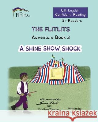 THE FLITLITS, Adventure Book 3, A SHINE SHOW SHOCK, 8+Readers, U.K. English, Confident Reading: Read, Laugh and Learn Eiry Ree 9781916778061 Flitlits Publishing