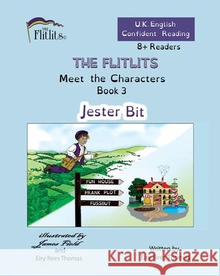 THE FLITLITS, Meet the Characters, Book 3, Jester Bit, 8+Readers, U.K. English, Confident Reading: Read, Laugh and Learn Eiry Ree 9781916778122 Flitlits Publishing