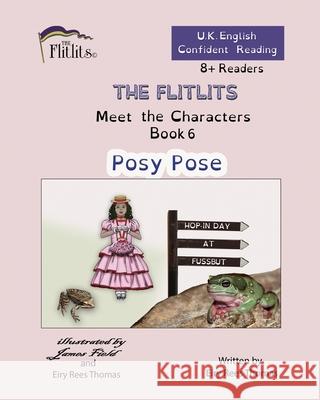 THE FLITLITS, Meet the Characters, Book 6, Posy Pose, 8+Readers, U.K. English, Confident Reading: Read, Laugh and Learn Eiry Ree 9781916778184 Flitlits Publishing
