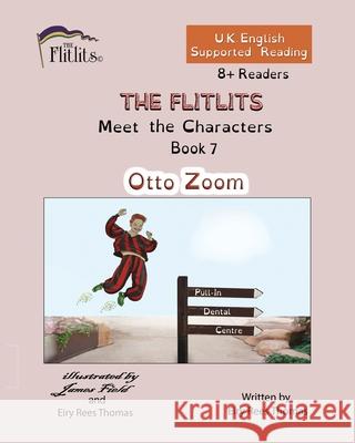 THE FLITLITS, Meet the Characters, Book 7, Otto Zoom, 8+Readers, U.K. English, Supported Reading: Read, Laugh and Learn Eiry Ree 9781916778214 Flitlits Publishing