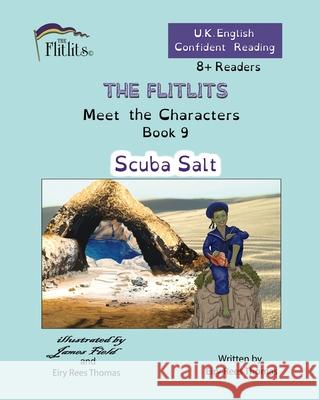 THE FLITLITS, Meet the Characters, Book 9, Scuba Salt, 8+Readers, U.K. English, Confident Reading: Read, Laugh and Learn Eiry Ree 9781916778245 Flitlits Publishing