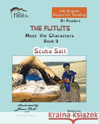THE FLITLITS, Meet the Characters, Book 9, Scuba Salt, 8+Readers, U.K. English, Supported Reading: Read, Laugh and Learn Eiry Ree 9781916778252 Flitlits Publishing