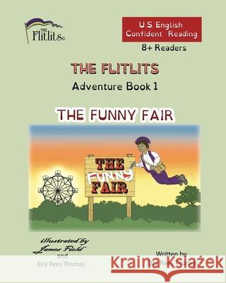 THE FLITLITS, Adventure Book 1, THE FUNNY FAIR, 8+Readers, U.S. English, Confident Reading: Read, Laugh, and Learn Eiry Ree 9781916778702 Flitlits Publishing