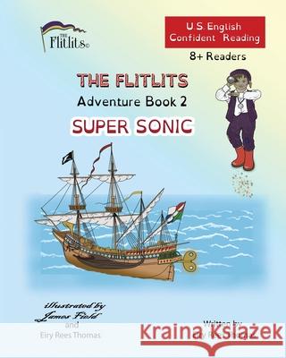 THE FLITLITS, Adventure Book 2, SUPER SONIC, 8+Readers, U.S. English, Confident Reading: Read, Laugh, and Learn Eiry Ree 9781916778726 Flitlits Publishing