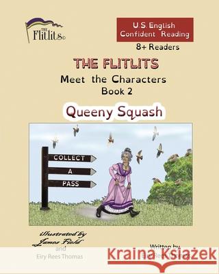 THE FLITLITS, Meet the Characters, Book 2, Queeny Squash, 8+Readers, U.S. English, Confident Reading: Read, Laugh, and Learn Eiry Ree 9781916778788 Flitlits Publishing