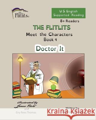 THE FLITLITS, Meet the Characters, Book 4, Doctor It, 8+Readers, U.S. English, Supported Reading: Read, Laugh, and Learn Eiry Ree 9781916778832 Flitlits Publishing