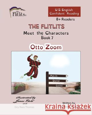 THE FLITLITS, Meet the Characters, Book 7, Otto Zoom, 8+Readers, U.S. English, Confident Reading: Read, Laugh, and Learn Eiry Ree 9781916778887 Flitlits Publishing