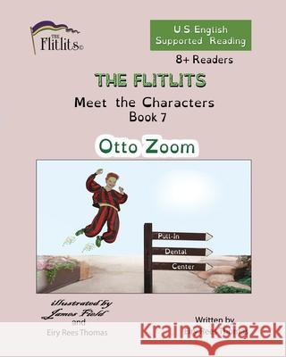 THE FLITLITS, Meet the Characters, Book 7, Otto Zoom, 8+Readers, U.S. English, Supported Reading: Read, Laugh, and Learn Eiry Ree 9781916778894 Flitlits Publishing