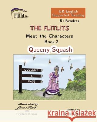 THE FLITLITS, Meet the Characters, Book 2, Queeny Squash, 8+Readers, U.K. English, Supported Reading: Read, Laugh and Learn Eiry Ree 9781916779525 Flitlits Publishing
