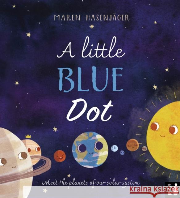 A Little Blue Dot: Meet the planets of our solar system Maren Hasenjager 9781916780057