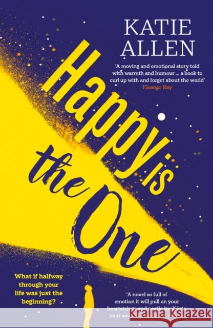 Happy is the One: The poignant, life-affirming new novel from the author of Everything Happens for a Reason Katie Allen 9781916788114