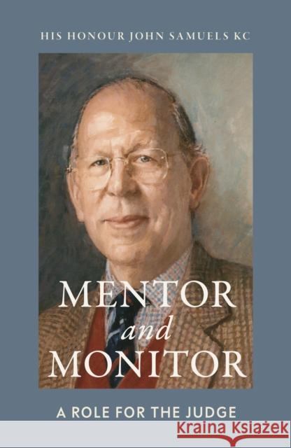 Mentor and Monitor: A Role for the Judge His Honor John, KC Samuels 9781916797543