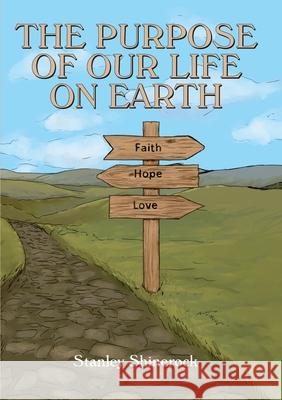 The Purpose of our life on earth Stanley Shinerock 9781916801004 Kingdom Publishers