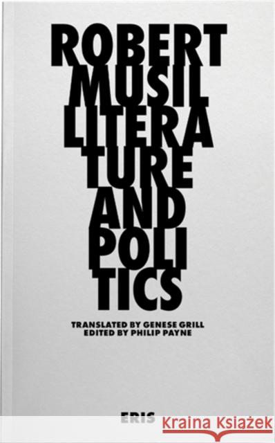 Literature and Politics: Selected Writings Robert Musil Klaus Amann Philip Payne 9781916809611 Eris