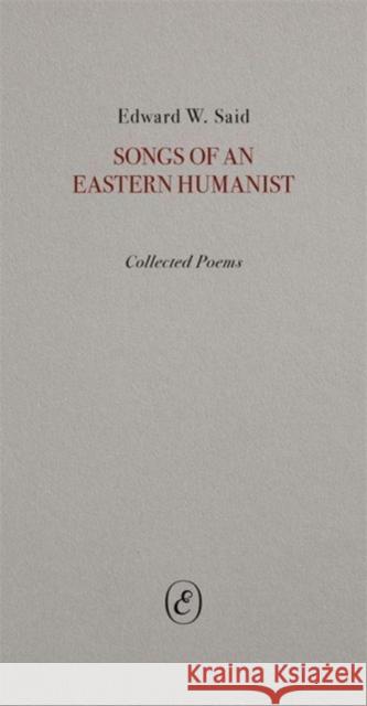 Songs of an Eastern Humanist Edward Said 9781916809970 ERIS