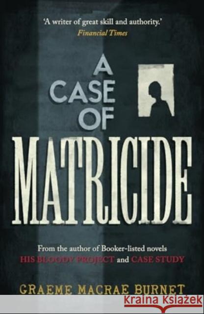 A Case of Matricide Graeme Macrae Burnet 9781916812178