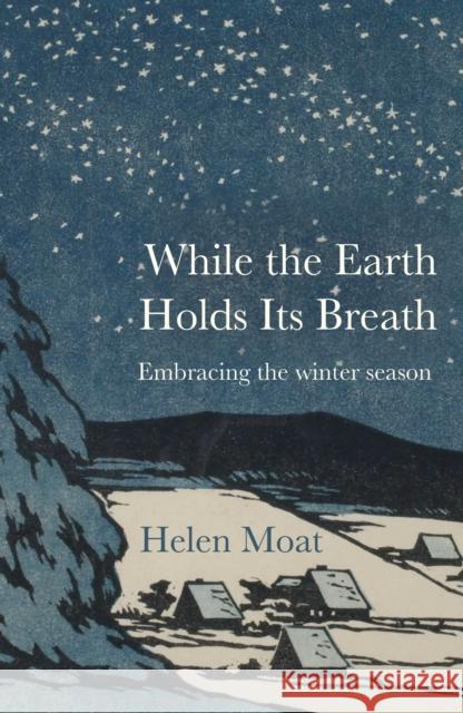 While the Earth Holds its Breath: Embracing the winter season Helen Moat 9781916812321 Saraband / Contraband
