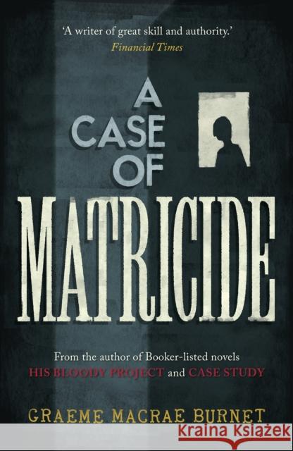 A Case of Matricide Graeme Macrae Burnet 9781916812376