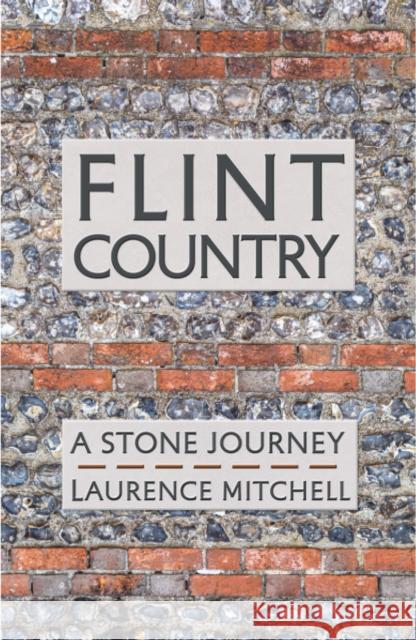 Flint Country: A Stone Journey Laurence Mitchell 9781916812413 Saraband / Contraband
