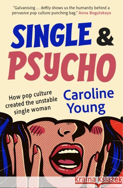 Single and Psycho: How pop culture created the unstable single woman Caroline Young 9781916812543 Saraband / Contraband