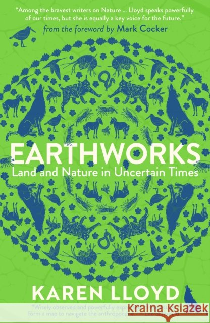 Earthworks: Land and Nature in Uncertain Times Karen Lloyd 9781916812642 Saraband / Contraband