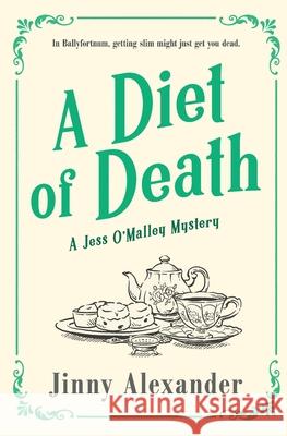 A Diet of Death: A Jess O'Malley Irish Village Mystery Jinny Alexander 9781916814004