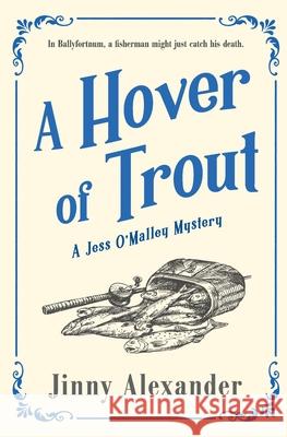 A Hover of Trout: A Jess O'Malley Irish Village Mystery Jinny Alexander 9781916814028