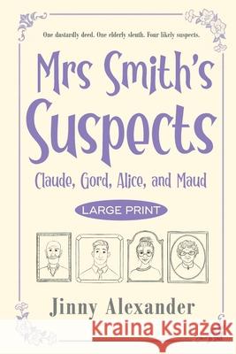 Claude, Gord, Alice, and Maud (Large Print): Mrs Smith's Suspects Jinny Alexander 9781916814103