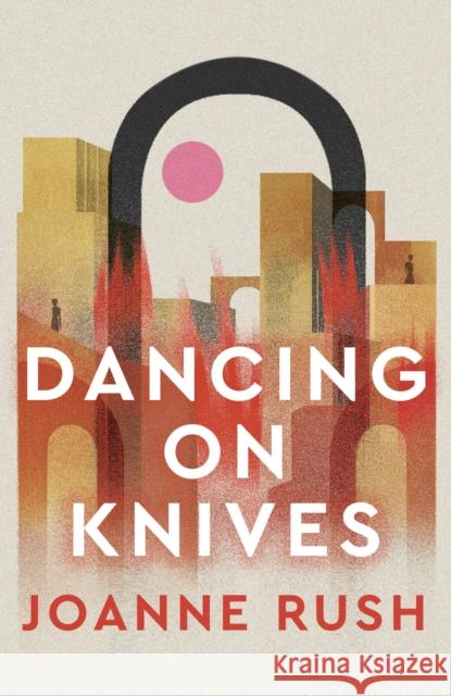 Dancing on Knives Joanne Rush 9781916821125 Honno Ltd