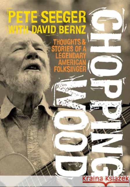 Chopping Wood: Thoughts & Stories Of A Legendary American Folksinger  9781916829022 Jawbone Press